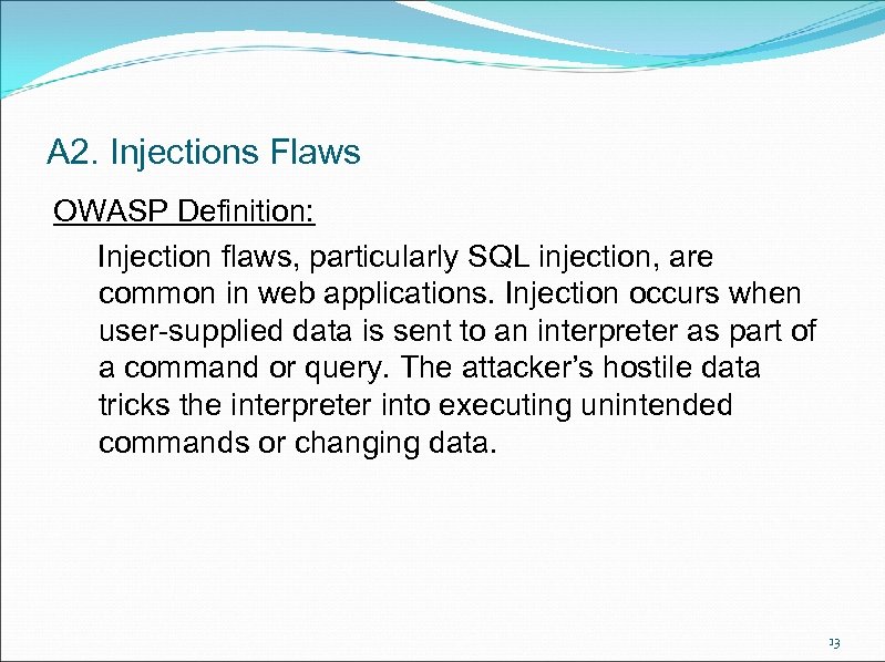 A 2. Injections Flaws OWASP Definition: Injection flaws, particularly SQL injection, are common in