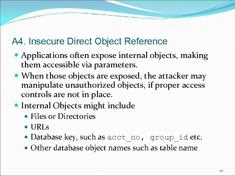 A 4. Insecure Direct Object Reference Applications often expose internal objects, making them accessible