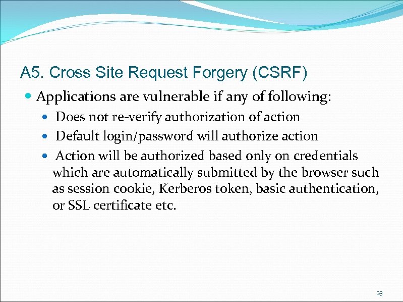 A 5. Cross Site Request Forgery (CSRF) Applications are vulnerable if any of following: