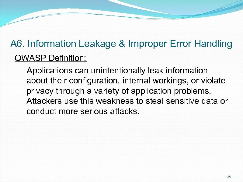A 6. Information Leakage & Improper Error Handling OWASP Definition: Applications can unintentionally leak