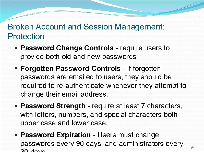 Broken Account and Session Management: Protection § Password Change Controls - require users to