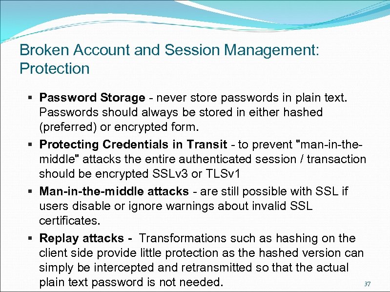 Broken Account and Session Management: Protection § Password Storage - never store passwords in