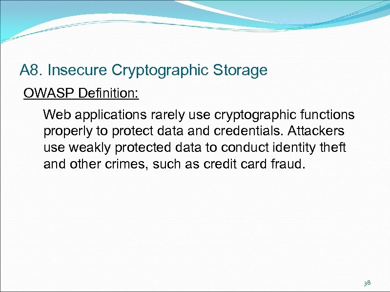 A 8. Insecure Cryptographic Storage OWASP Definition: Web applications rarely use cryptographic functions properly
