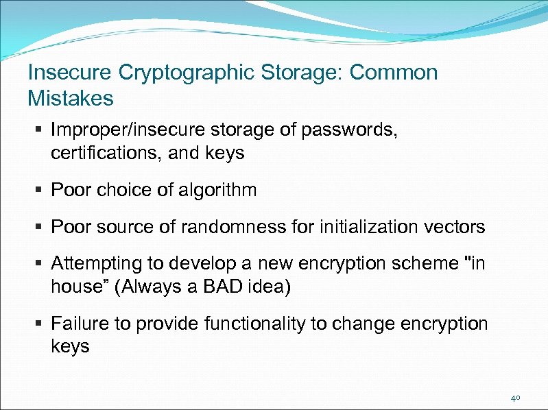 Insecure Cryptographic Storage: Common Mistakes § Improper/insecure storage of passwords, certifications, and keys §