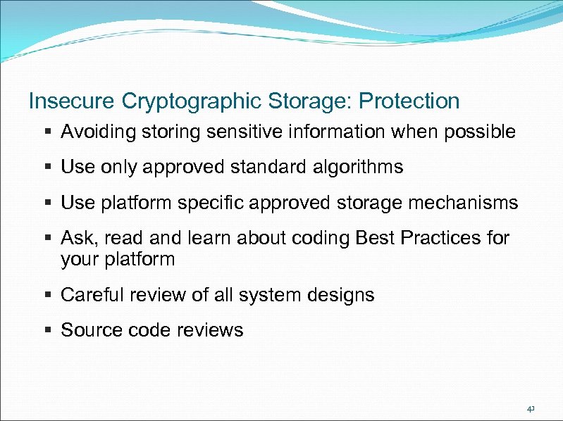 Insecure Cryptographic Storage: Protection § Avoiding storing sensitive information when possible § Use only