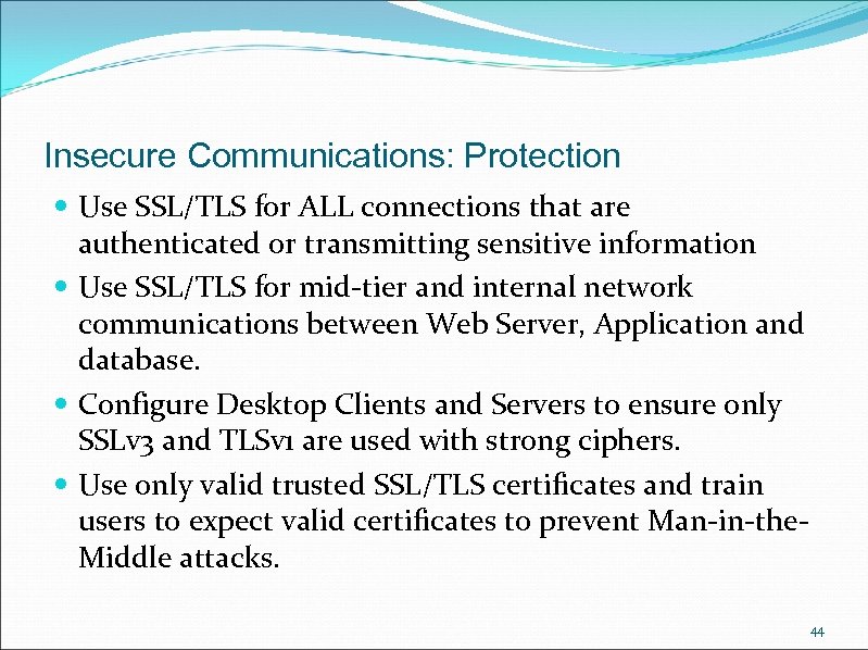 Insecure Communications: Protection Use SSL/TLS for ALL connections that are authenticated or transmitting sensitive