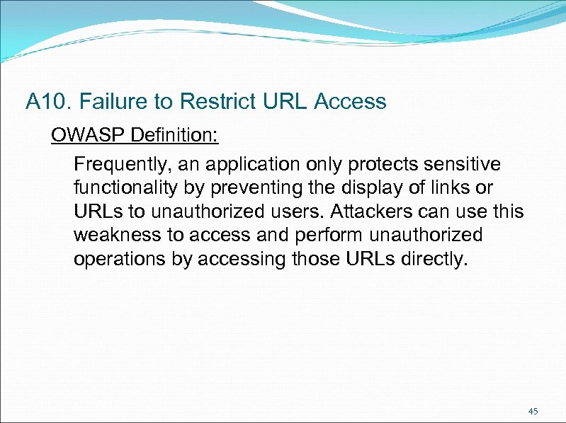 A 10. Failure to Restrict URL Access OWASP Definition: Frequently, an application only protects