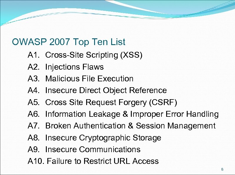 OWASP 2007 Top Ten List A 1. Cross-Site Scripting (XSS) A 2. Injections Flaws