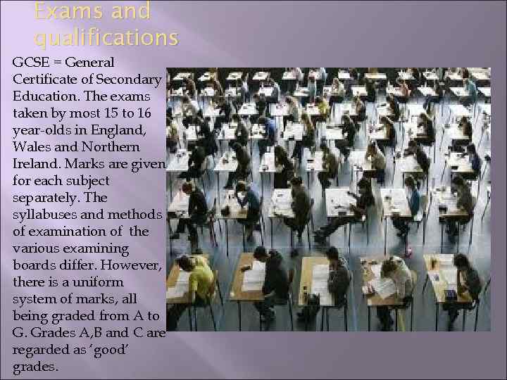 Exams and qualifications GCSE = General Certificate of Secondary Education. The exams taken by