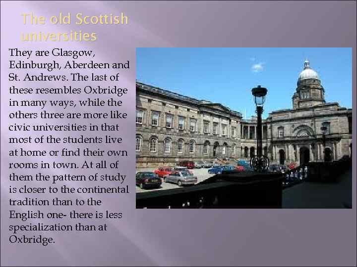 The old Scottish universities They are Glasgow, Edinburgh, Aberdeen and St. Andrews. The last