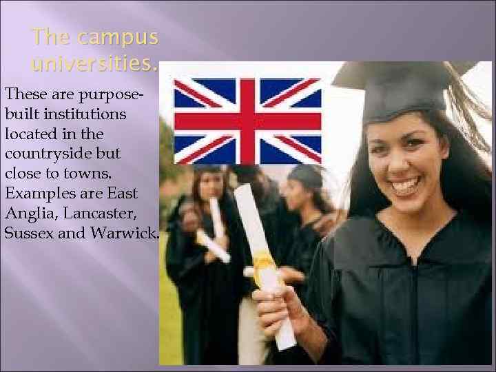 The campus universities. These are purposebuilt institutions located in the countryside but close to