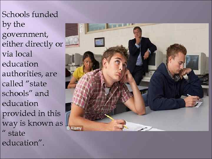 Schools funded by the government, either directly or via local education authorities, are called