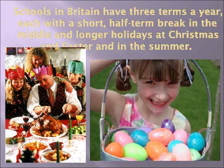 Schools in Britain have three terms a year, each with a short, half-term break