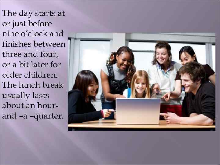 The day starts at or just before nine o’clock and finishes between three and