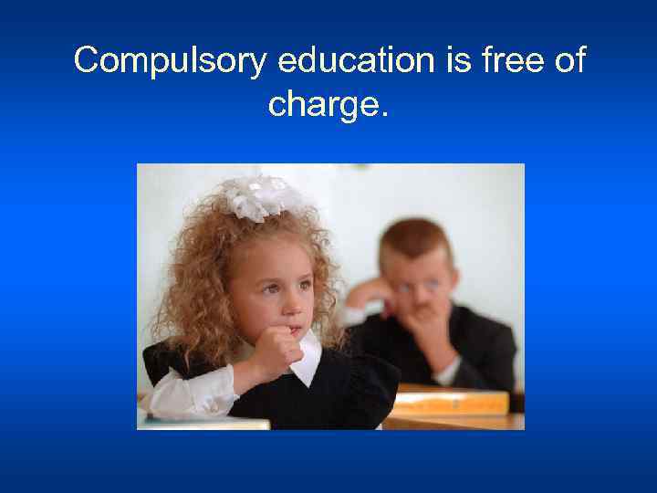 Compulsory education is free of charge. 