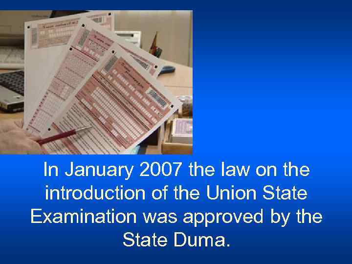 In January 2007 the law on the introduction of the Union State Examination was
