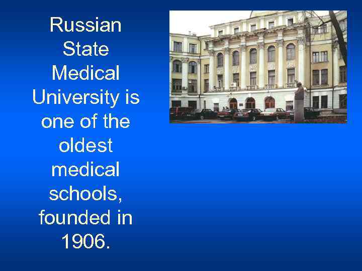 Russian State Medical University is one of the oldest medical schools, founded in 1906.