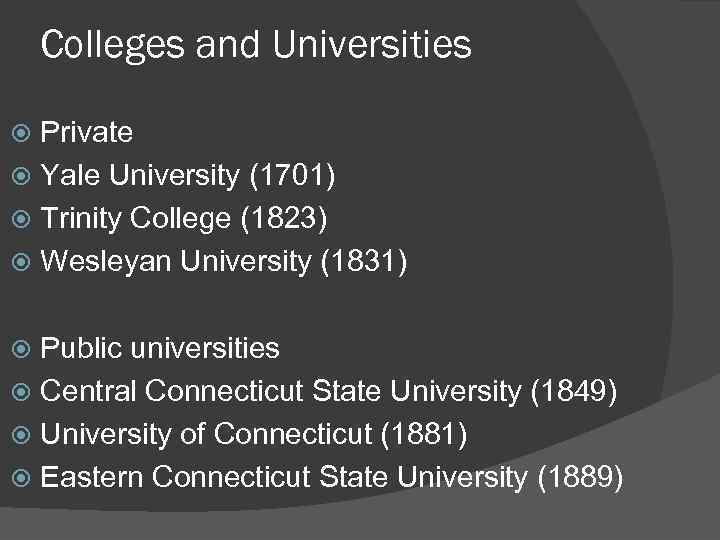 Colleges and Universities Private Yale University (1701) Trinity College (1823) Wesleyan University (1831) Public