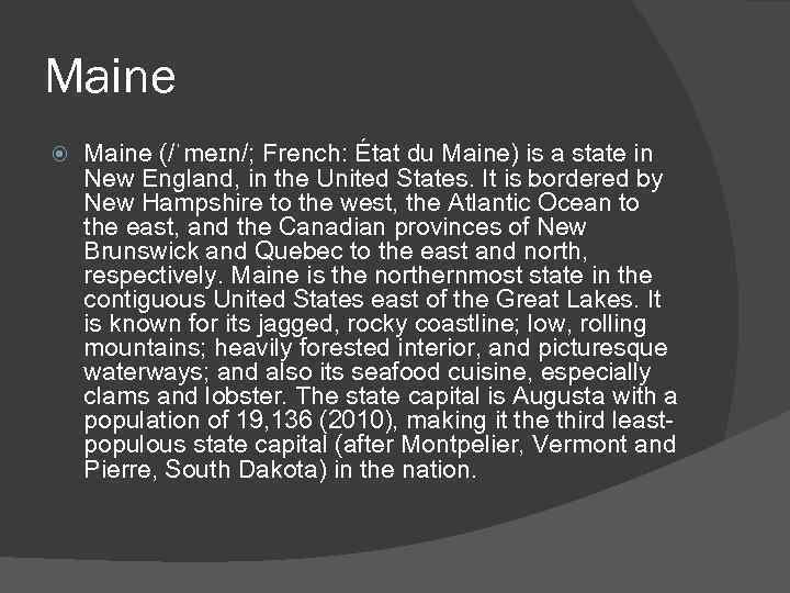 Maine (/ˈmeɪn/; French: État du Maine) is a state in New England, in the