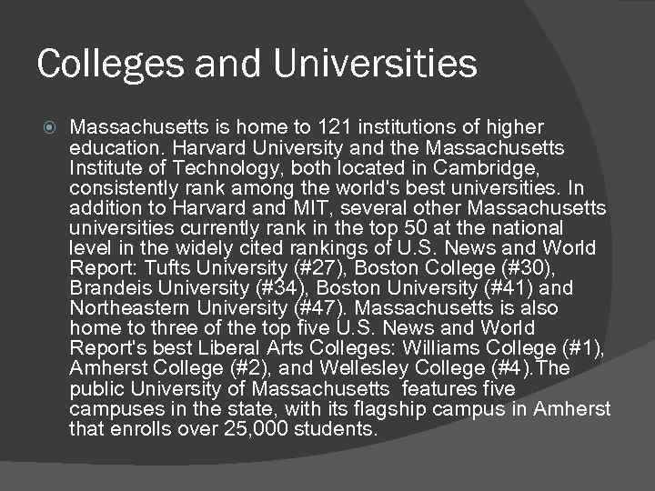 Colleges and Universities Massachusetts is home to 121 institutions of higher education. Harvard University