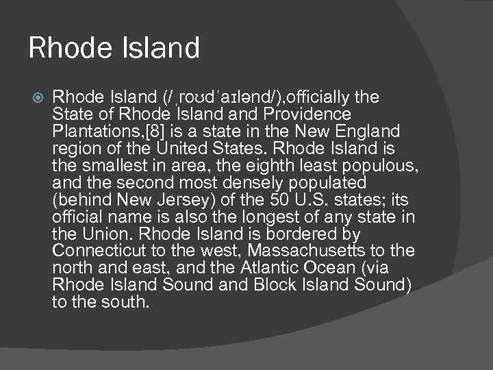 Rhode Island (/ˌroʊdˈaɪlənd/), officially the State of Rhode Island Providence Plantations, [8] is a