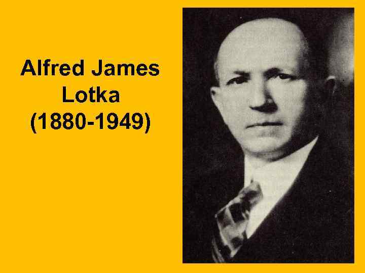 Alfred James Lotka (1880 -1949) 