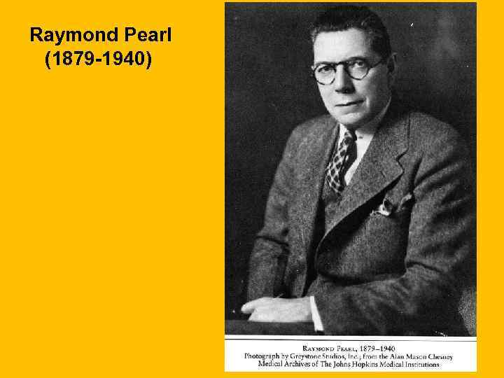 Raymond Pearl (1879 -1940) 
