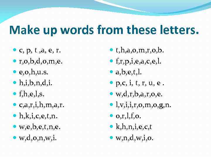 Make up words from these letters. c, p, t , a, e, r. r,
