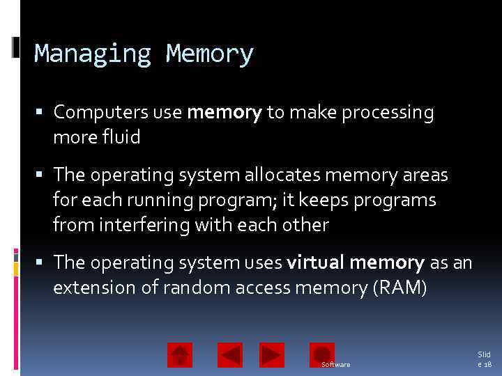 Managing Memory Computers use memory to make processing more fluid The operating system allocates