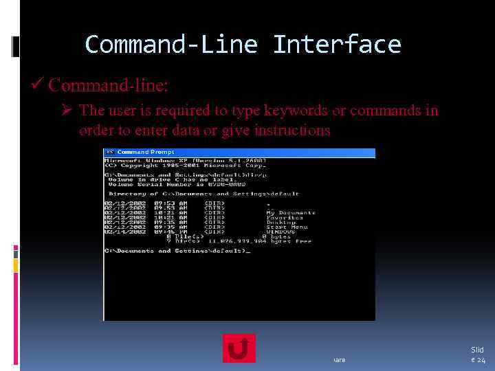 Command-Line Interface ü Command-line: Ø The user is required to type keywords or commands