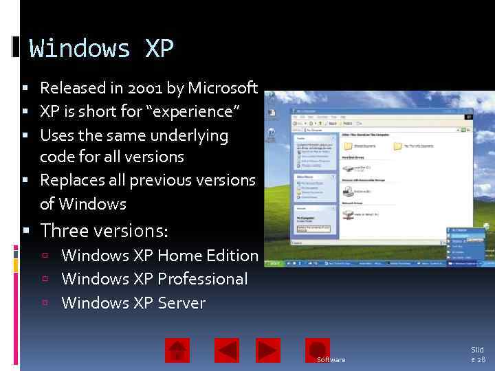 Windows XP Released in 2001 by Microsoft XP is short for “experience” Uses the