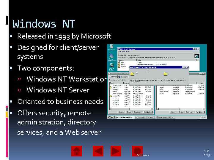 Windows NT Released in 1993 by Microsoft Designed for client/server systems Two components: Windows