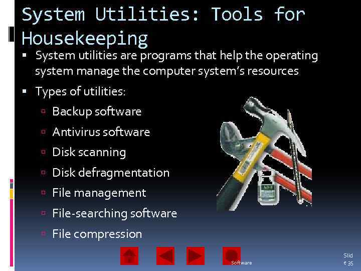 System Utilities: Tools for Housekeeping System utilities are programs that help the operating system