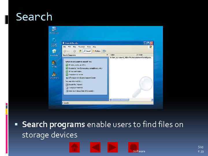 Search programs enable users to find files on storage devices Software Slid e 39