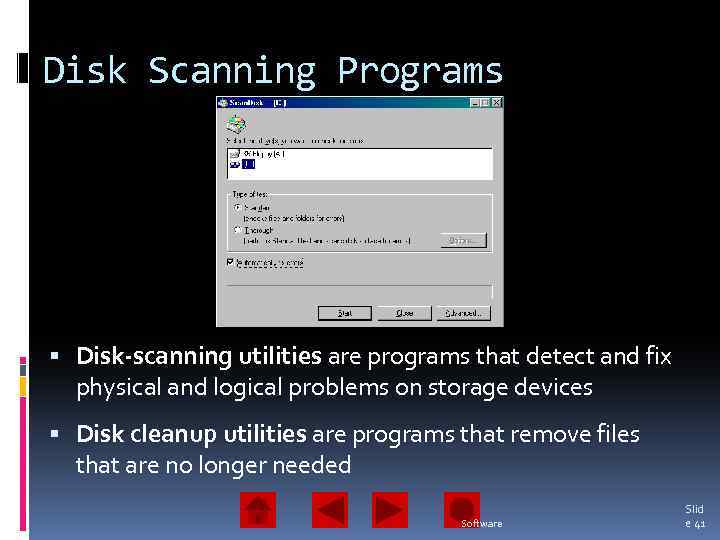Disk Scanning Programs Disk-scanning utilities are programs that detect and fix physical and logical