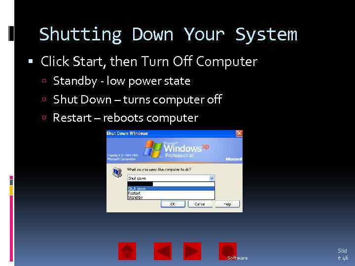 Shutting Down Your System Click Start, then Turn Off Computer Standby - low power