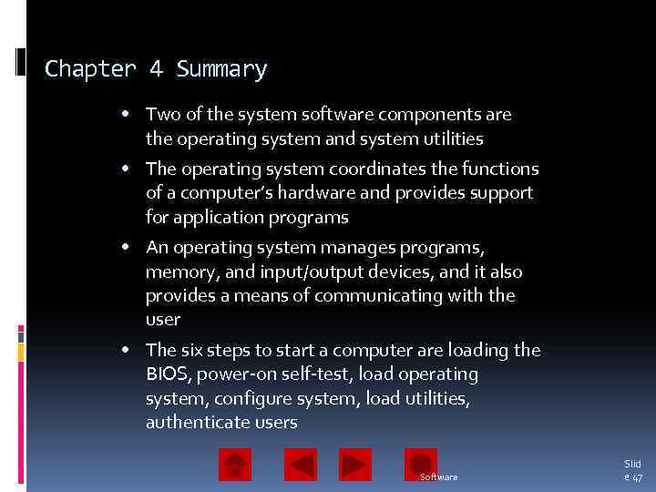 Chapter 4 Summary • Two of the system software components are the operating system
