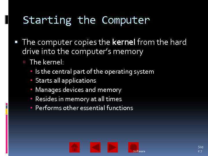 Starting the Computer The computer copies the kernel from the hard drive into the