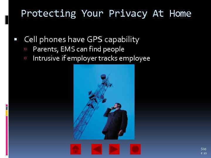 Protecting Your Privacy At Home Cell phones have GPS capability Parents, EMS can find