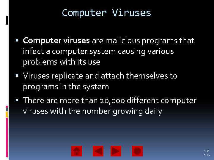 Computer Viruses Computer viruses are malicious programs that infect a computer system causing various