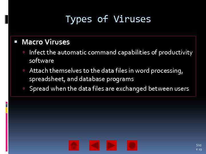 Types of Viruses Macro Viruses Infect the automatic command capabilities of productivity software Attach