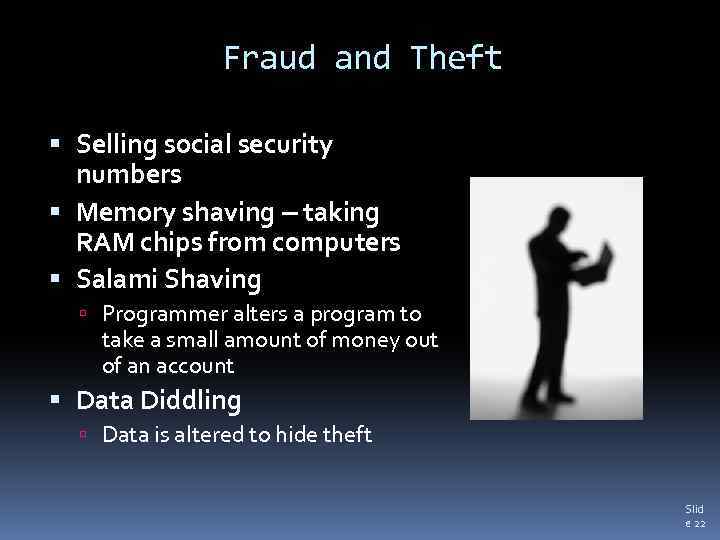 Fraud and Theft Selling social security numbers Memory shaving – taking RAM chips from