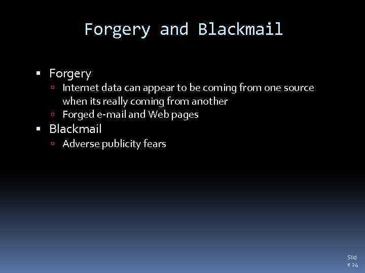 Forgery and Blackmail Forgery Internet data can appear to be coming from one source