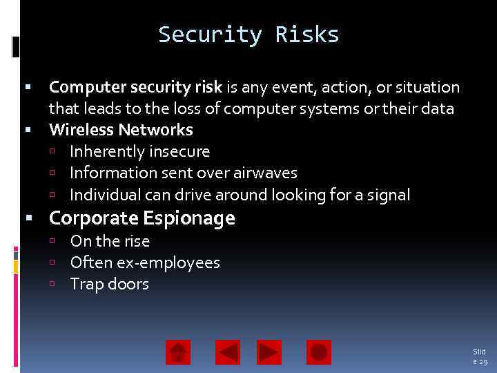 Security Risks Computer security risk is any event, action, or situation that leads to