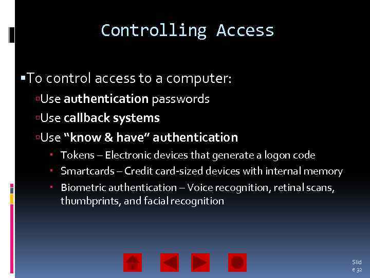 Controlling Access To control access to a computer: Use authentication passwords Use callback systems