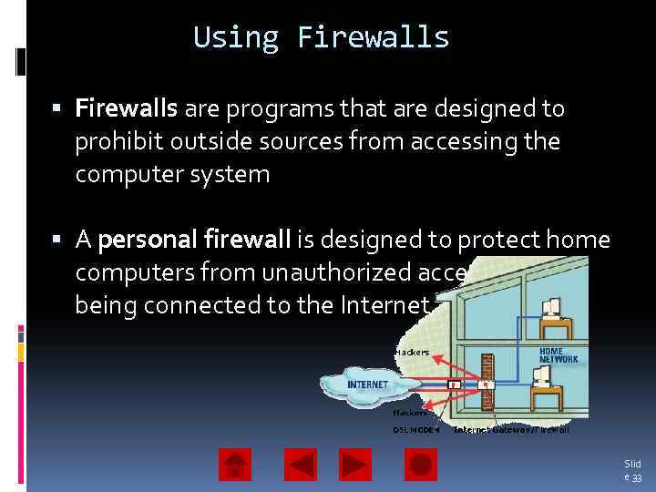 Using Firewalls are programs that are designed to prohibit outside sources from accessing the