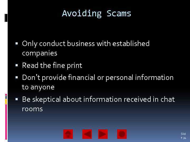 Avoiding Scams Only conduct business with established companies Read the fine print Don’t provide