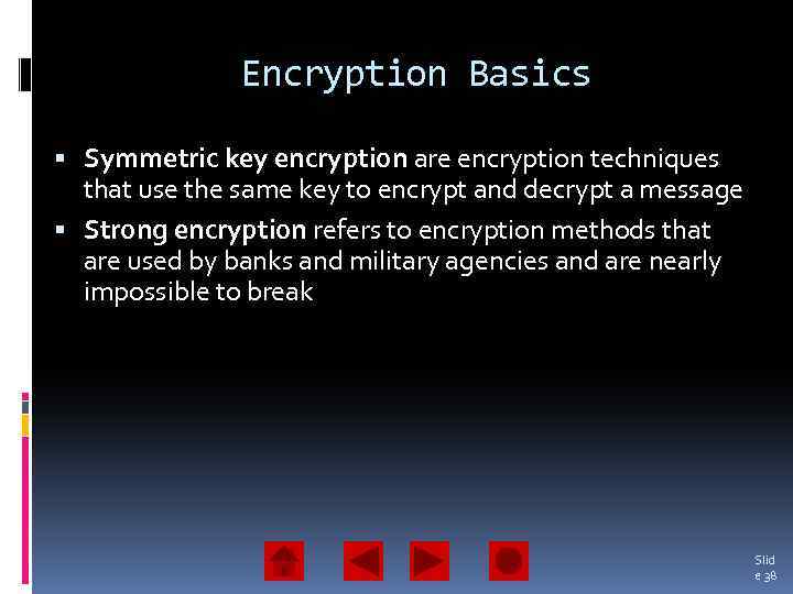 Encryption Basics Symmetric key encryption are encryption techniques that use the same key to