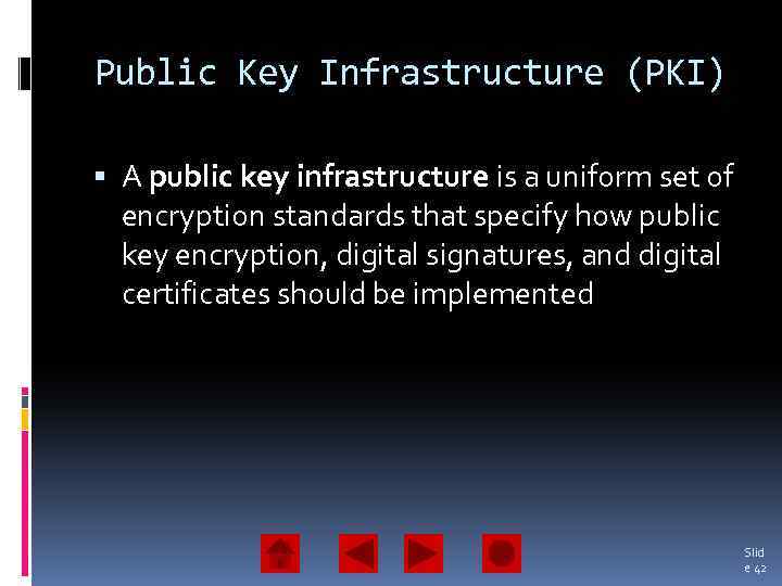 Public Key Infrastructure (PKI) A public key infrastructure is a uniform set of encryption