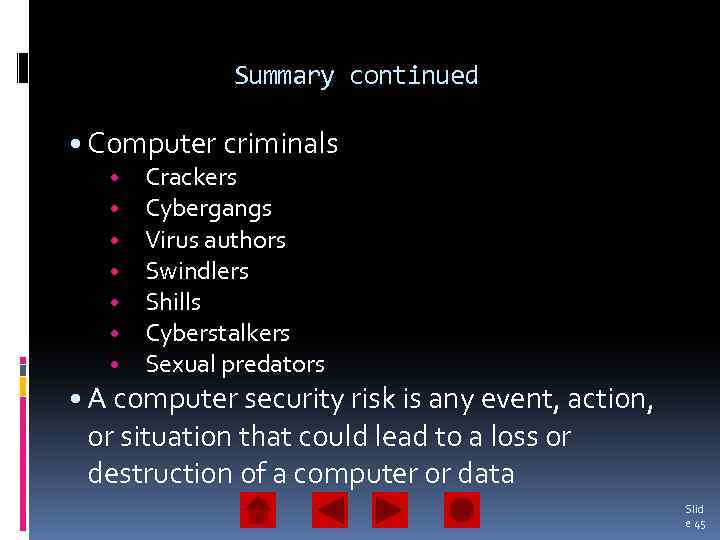 Summary continued • Computer criminals • • Crackers Cybergangs Virus authors Swindlers Shills Cyberstalkers